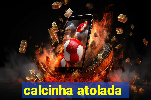 calcinha atolada